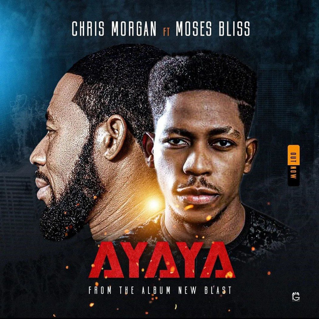 Chris Morgan Ft Moses Bliss in the Latest Hit Song – Ayaya MP3, Video + Lyrics