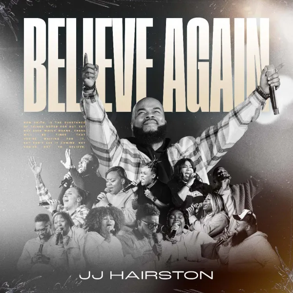 You Need to hear this – JJ Hairston Released Another Hit New Album “BELIEVE AGAIN”
