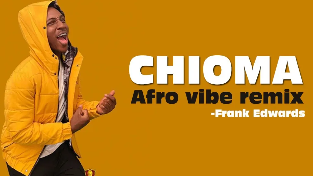 Free Download of Frank Edward – Chioma Afro Vibes MP3 + Video