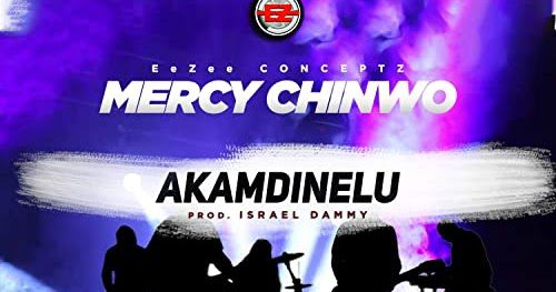 Akamdinelu by Mercy Chinwo – Mp3, Video & Lyrics