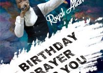 Birthday Prayer For You and Your Loved Ones by Royal Attah – Download Mp3