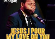 Download Music Mp3- Chris Morgan – Jesus I Pour My Love Video & Lyrics