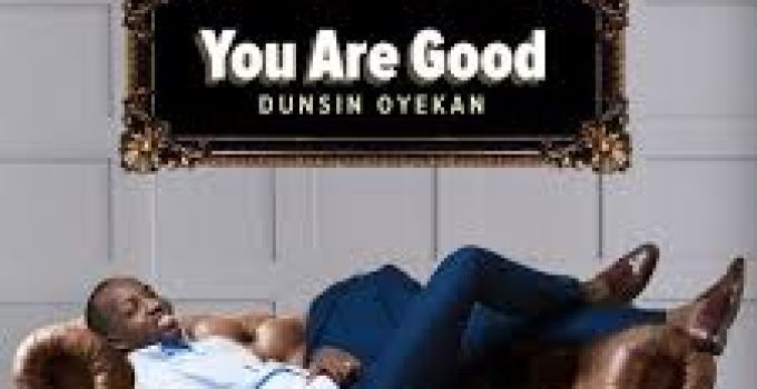 Download Music Mp3- Dunsin Oyekan – You Are Good Video & Lyrics