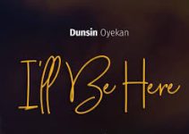 Download Music Mp3- Dunsin Oyekan – I’ll Be Here (All The Days Of My Life) Video & Lyrics