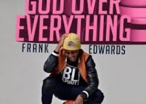 Download Music Mp3- Frank Edwards – “God Over Everything” Video & Lyrics