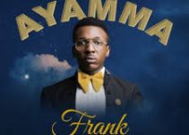 Download Music Mp3 – Frank Edwards – Ayamma Video & Lyrics