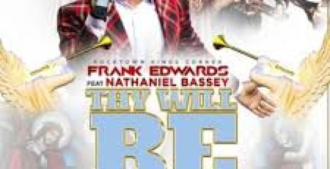 Download Music Mp3-Frank Edwards-Thy Will Be Done Ft Nath-Bassey Video