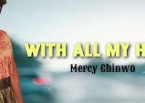 Download Music Mp3- Mercy Chinwo Ft Chris Morgan – With All My Heart Video & Lyrics