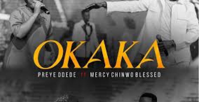 Download Music Mp3- Preye Odede Ft Mercy Chinwo – Okaka Video & Lyrics