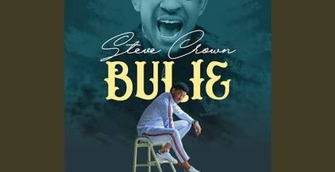 Download Music Mp3- Steve Crown – Bulie Video & Lyrics