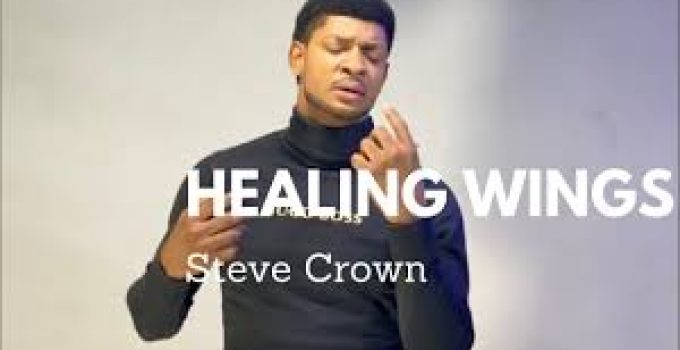 Download Music Mp3- Steve Crown – Healing Wings Video & Lyrics