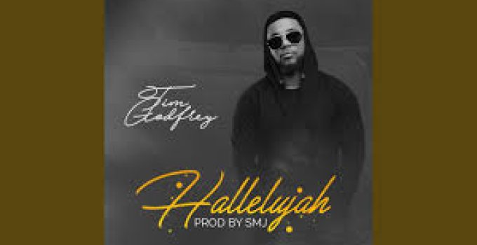 Download Music Mp3- Tim Godfrey – Halleluyah  Video & Lyrics