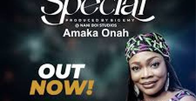 Download Music Mp3- Amaka Onah – So Special Video & Lyrics Download Music Mp3- Amaka Onah – So Special Video & Lyrics