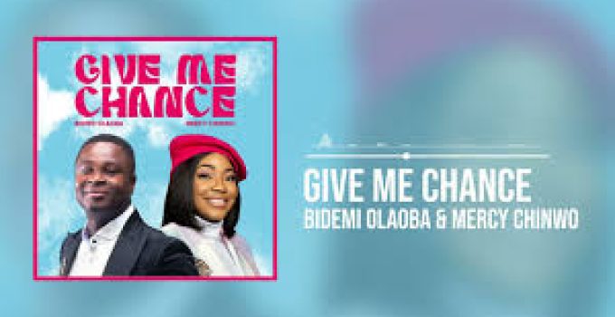 Download Music Mp3-Bidemi Olaoba & Mercy Chinwo-Blessed – Give Me Chance Video & Lyrics Download Music Mp3-Bidemi Olaoba & Mercy Chinwo-Blessed – Give Me Chance Video & Lyrics