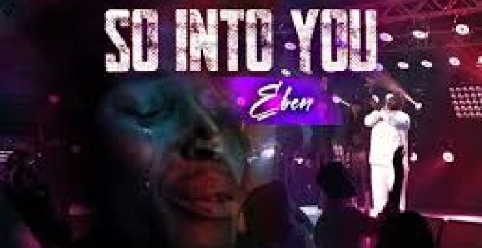 Download Music Mp3-Eben – So Into You Video & Lyrics