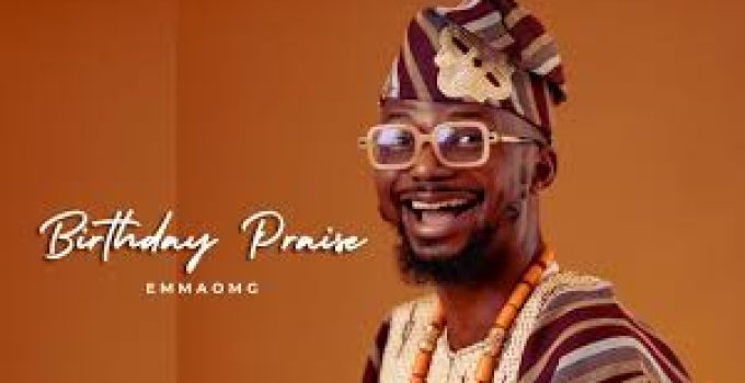 Download Music Mp3- EmmaOMG – Birthday Praise Video & Lyrics Download Music Mp3- EmmaOMG – Birthday Praise Video & Lyrics