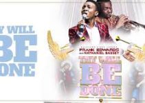 Download Music Mp3 – Frank Edwards Ft. Nathaniel Bassey  – Thy Will Be Done  Video & Lyrics