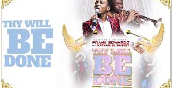 Download Music Mp3 – Frank Edwards Ft. Nathaniel Bassey  – Thy Will Be Done  Video & Lyrics