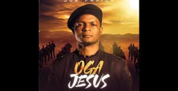 Download Music Mp3-Joe Praise- OGA JESUS Video & Lyrics