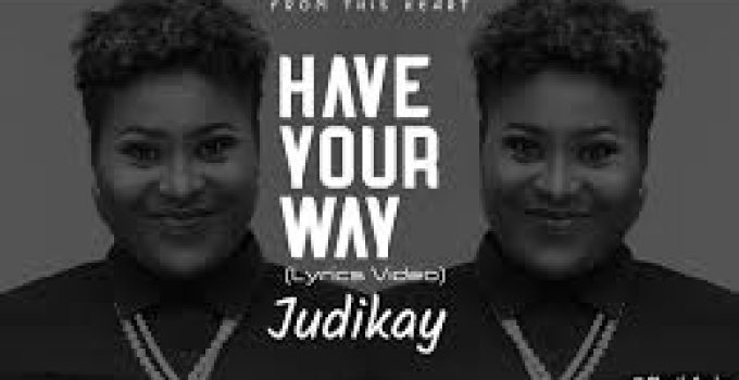 Download Music Mp3- Judikay  – Have Your Way Video & Lyrics