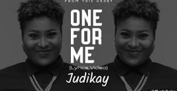 Download Music Mp3- Judikay  – One For Me Video & Lyrics
