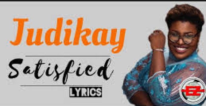 Download Music Mp3- Judikay – Satisfied Video & Lyrics