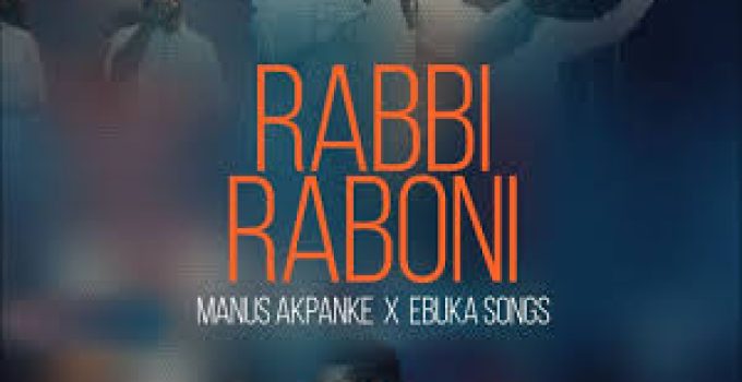 Download Music Mp3- Manus Akpanke Ft. Ebuka Songs – Rabbi Raboni Video & Lyrics Download Music Mp3- Manus Akpanke Ft. Ebuka Songs – Rabbi Raboni Video & Lyrics
