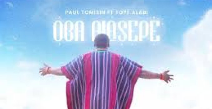 Download Music Mp3 – Paul Tomisin Ft. Tope Alabi – Oba Alasepe Video & Lyrics Download Music Mp3 – Paul Tomisin Ft. Tope Alabi – Oba Alasepe Video & Lyrics