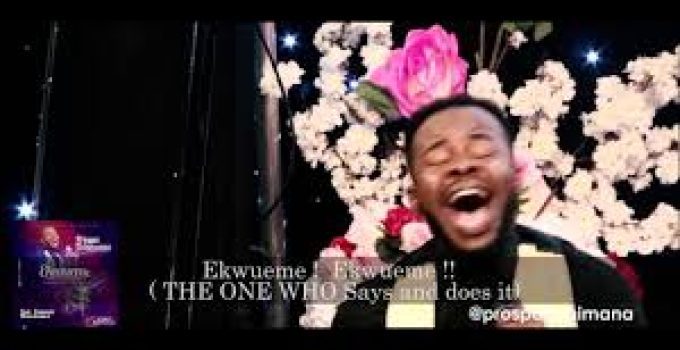 Download Music Mp3 – Prospa Ochimana– Ekwueme Video & Lyrics Download Music Mp3 – Prospa Ochimana– Ekwueme Video & Lyrics