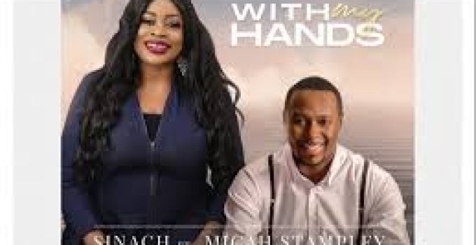 Download Music Mp3- Sinach ft Micah Stampley – With My Hands Video & Lyrics
