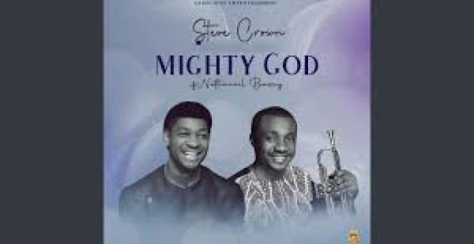 Download Music Mp3- Steve Crown Ft. Nathaniel Bassey –  Mighty God Video & Lyrics