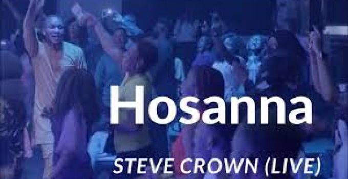 Download Music Mp3- Steve Crown – Hosanna Video & Lyrics