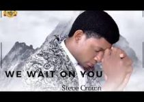 Download Music Mp3- Steve Crown – Lord We Wait On You Video & Lyrics