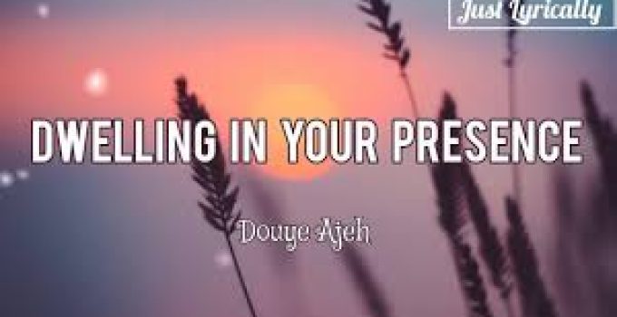 Download Music Mp3 –Douye Ajeh – Dwelling In Your Presence Video & Lyrics Download Music Mp3 –Douye Ajeh – Dwelling In Your Presence Video & Lyrics