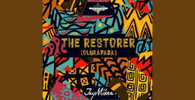 Download Music Mp3 – JayMikee – The Restorer (Olurapada) Video & Lyrics