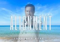 Download Music Mp3 – Lawrence Oyor – Alignment Anthem  Video & Lyrics