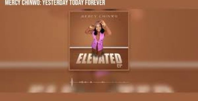 Download Music Mp3 – Mercy Chinwo – Yesterday Forever Today Video & Lyrics