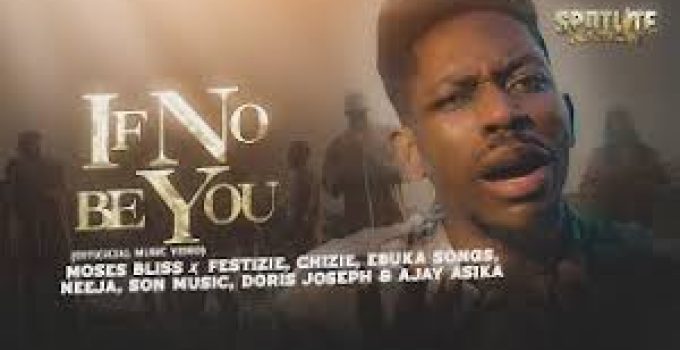 Download Music Mp3 – Moses Bliss – If No Be You Video & Lyrics
